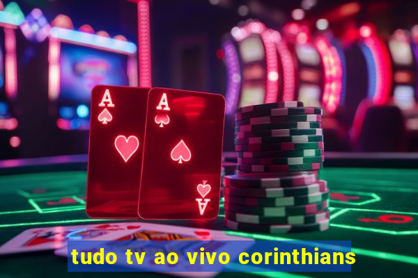 tudo tv ao vivo corinthians